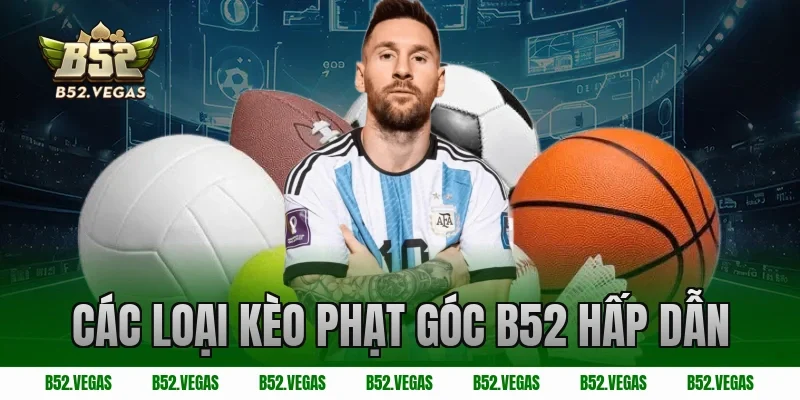 Các Loại Kèo Phạt Góc B52 Hấp Dẫn