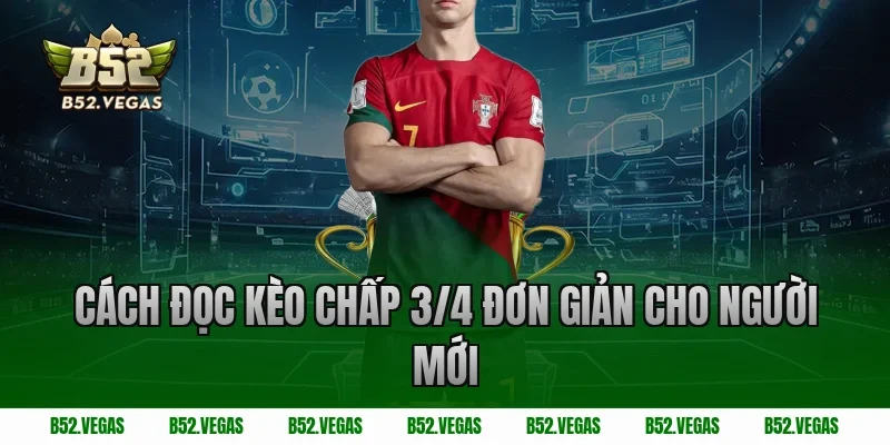 Cách đọc kèo chấp 3/4 đơn giản cho người mới