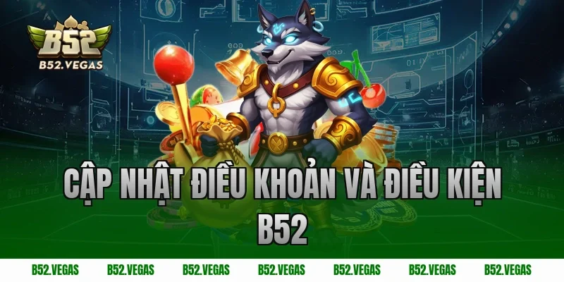 Cập nhật điều khoản và điều kiện B52