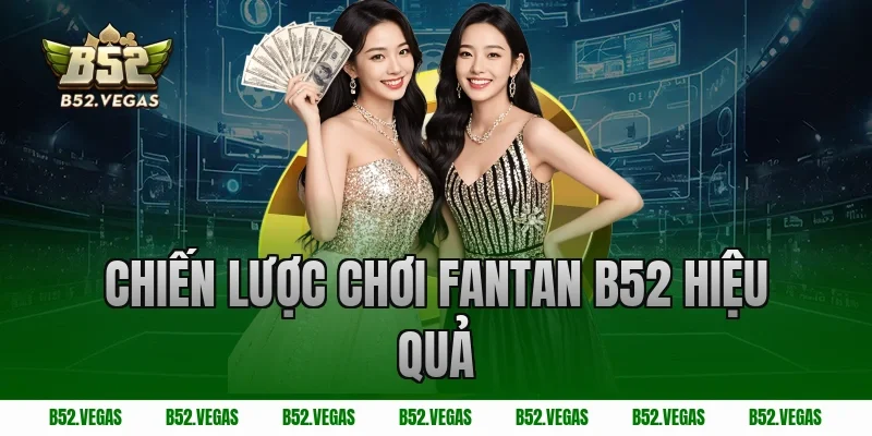Chiến Lược Chơi Fantan B52 Hiệu Quả