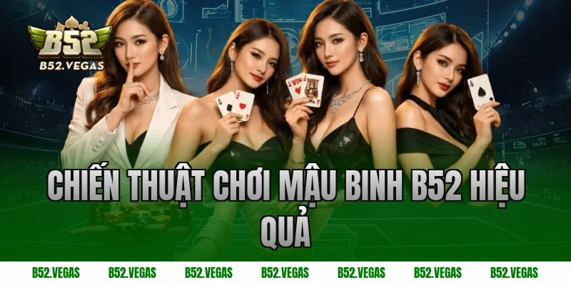 Chiến thuật chơi mậu binh B52 hiệu quả