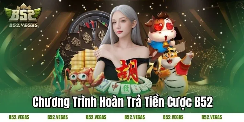 Chương trình hoàn trả tiền cược cho thành viên B52