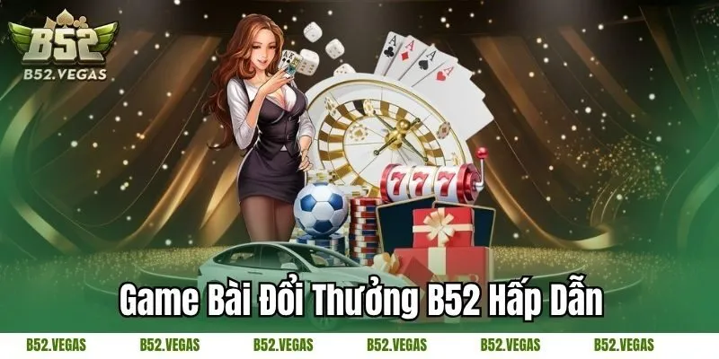Game bài đổi thưởng B52 hấp dẫn
