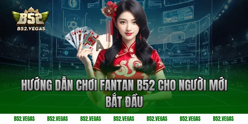 Hướng Dẫn Chơi Fantan B52 Cho Người Mới Bắt Đầu