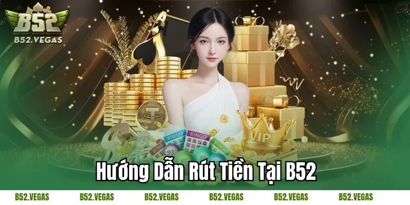 Hướng dẫn rút tiền Tại B52