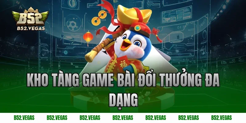 Kho Tàng Game Bài Đổi Thưởng Đa Dạng