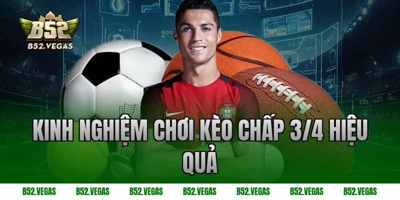 Kinh nghiệm chơi kèo chấp 3/4 hiệu quả