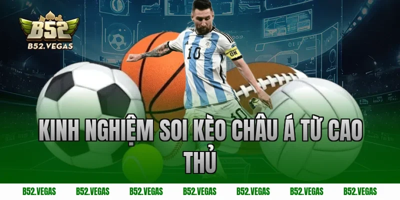 Kinh nghiệm soi kèo châu Á từ cao thủ