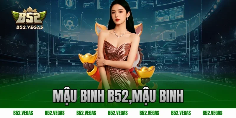 mậu binh b52,mậu binh