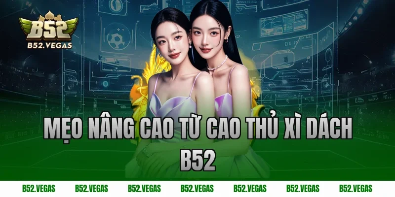 Mẹo nâng cao từ cao thủ xì dách B52