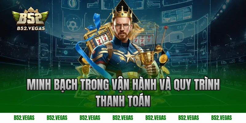 Minh bạch trong vận hành và quy trình thanh toán
