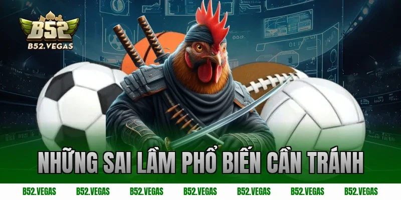 Những sai lầm phổ biến cần tránh